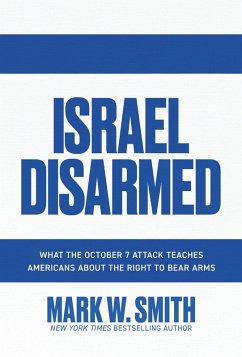 Cover Israel Disarmed: What the October 7 Attack Teaches Americans about the Right to Bear Arms (eBook, ePUB)