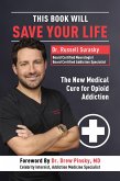 This Book Will Save Your Life: The New Medical Cure for Opioid Addiction (eBook, ePUB)