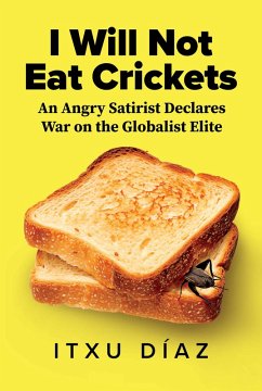 Cover I Will Not Eat Crickets: An Angry Satirist Declares War on the Globalist Elite (eBook, ePUB)
