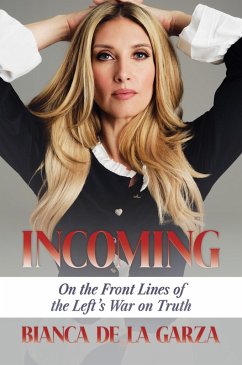 Incoming: On the Front Lines of the Left's War on Truth (eBook, ePUB) - de la Garza, Bianca