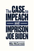The Case to Impeach and Imprison Joe Biden (eBook, ePUB)