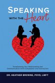 Speaking with the Heart: Transforming Your Relationship and Communication with Compassion and Connection (eBook, ePUB)