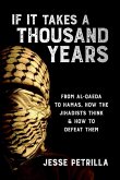 If It Takes a Thousand Years: From Al-Qaeda to Hamas, How the Jihadists Think & How to Defeat Them (eBook, ePUB)