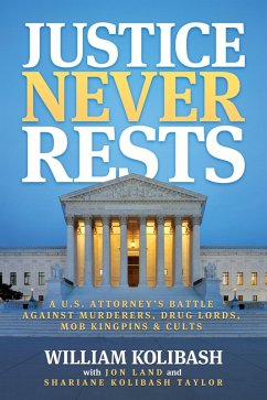Cover Justice Never Rests: A U.S. Attorney's Battle against Murderers, Drug Lords, Mob Kingpins & Cults (eBook, ePUB)