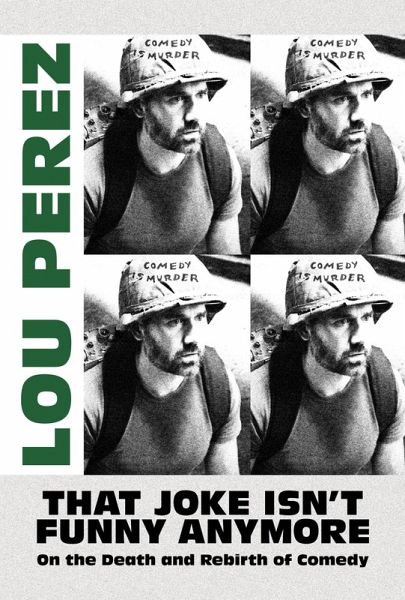 That Joke Isn't Funny Anymore: On the Death and Rebirth of Comedy (eBook, ePUB) That Joke Isn't Funny Anymore: On the Death and Rebirth of Comedy (eBook, ePUB)