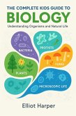 The Complete Kids Guide to Biology: Understanding Organisms and Natural Life (eBook, ePUB)