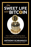 The Sweet Life with Bitcoin: How I Stopped Worrying about Cryptocurrency and You Should Too! (eBook, ePUB) The Sweet Life with Bitcoin: How I Stopped Worrying about Cryptocurrency and You Should Too! (eBook, ePUB)