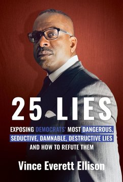 25 Lies: Exposing Democrats' Most Dangerous, Seductive, Damnable, Destructive Lies and How to Refute Them (eBook, ePUB) - Ellison, Vince Everett