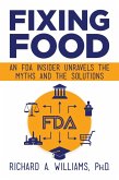 Fixing Food: An FDA Insider Unravels the Myths and the Solutions (eBook, ePUB)