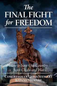 The Final Fight for Freedom: How to Save Our Country from Chaos and War (eBook, ePUB) - Stewart, Congressman Chris; Stewart, Dane The Final Fight for Freedom: How to Save Our Country from Chaos and War (eBook, ePUB) - Stewart, Congressman Chris; Stewart, Dane