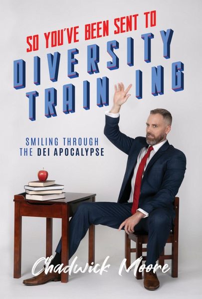 So You've Been Sent to Diversity Training: Smiling Through the DEI Apocalypse (eBook, ePUB) So You've Been Sent to Diversity Training: Smiling Through the DEI Apocalypse (eBook, ePUB)