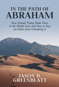 In the Path of Abraham: How Donald Trump Made Peace in the Middle East-and How to Stop Joe Biden from Unmaking It (eBook, ePUB) - Greenblatt, Jason D.