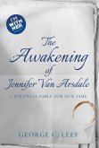 The Awakening of Jennifer Van Arsdale: A Political Fable For Our Time (eBook, ePUB)