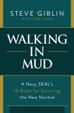 Walking in Mud: A Navy SEAL's 10 Rules for Surviving the New Normal (eBook, ePUB)