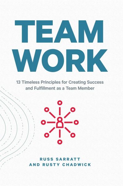 Team Work: 13 Timeless Principles for Creating Success and Fulfillment as a Team Member (eBook, ePUB)