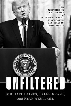 Cover Unfiltered: The Unorthodox Leadership of President Trump in Speeches, Statements, and Tweets (eBook, ePUB)