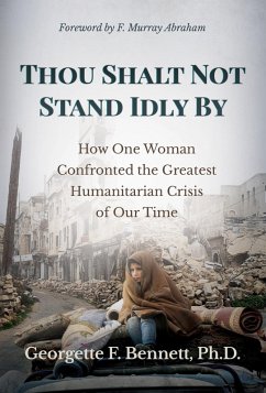 Thou Shalt Not Stand Idly By: How One Woman Confronted the Greatest Humanitarian Crisis of Our Time (eBook, ePUB) - Bennett, Georgette F.