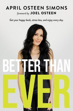 Better Than Ever: Get Your Happy Back, Stress Less, and Enjoy Every Day (eBook, ePUB) - Simons, April Osteen