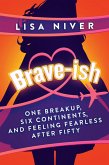 Brave-ish: One Breakup, Six Continents, and Feeling Fearless After Fifty (eBook, ePUB)