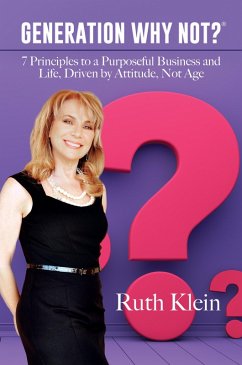 Cover Generation Why Not?®: 7 Principles to a Purposeful Business and Life, Driven by Attitude, Not Age (eBook, ePUB)