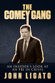 The Comey Gang: An Insider's Look at an FBI in Crisis (eBook, ePUB)
