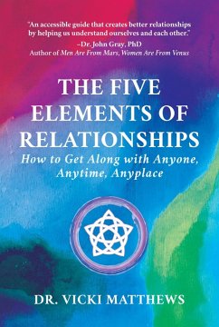 The Five Elements of Relationships: How to Get Along with Anyone, Anytime, Anyplace (eBook, ePUB) - Matthews, Vicki