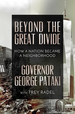 Beyond the Great Divide: How A Nation Became A Neighborhood (eBook, ePUB) - Pataki, Governor George; Radel, Trey Beyond the Great Divide: How A Nation Became A Neighborhood (eBook, ePUB) - Pataki, Governor George; Radel, Trey