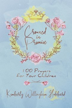 Crowned in Promise: 100 Prayers for Your Children (eBook, ePUB) - Hubbard, Kimberly Willingham