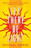 Let There be Light: Creating a Small Business Against All Odds (eBook, ePUB)