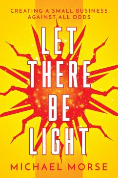 Cover Let There be Light: Creating a Small Business Against All Odds (eBook, ePUB)