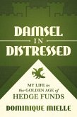 Damsel in Distressed: My Life in the Golden Age of Hedge Funds (eBook, ePUB) Damsel in Distressed: My Life in the Golden Age of Hedge Funds (eBook, ePUB)