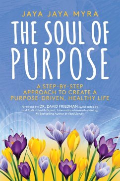 Cover The Soul of Purpose: A Step-By-Step Approach to Create A Purpose-Driven, Healthy Life (eBook, ePUB)