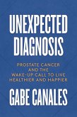 Unexpected Diagnosis: Prostate Cancer and the Wake-Up Call to Live Healthier and Happier (eBook, ePUB)