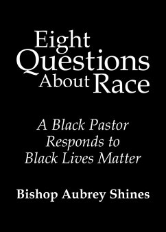 Eight Questions About Race: A Black Pastor Responds to Black Lives Matter (eBook, ePUB) - Shines, Bishop Aubrey