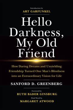 Cover Hello Darkness, My Old Friend: How Daring Dreams and Unyielding Friendship Turned One Man's Blindness Into an Extraordinary Vision for Life (eBook, ePUB)