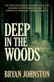 Deep in the Woods: The 1935 Kidnapping of Nine-Year-Old George Weyerhaeuser, Heir to America's Mightiest Timber Dynasty (eBook, ePUB)