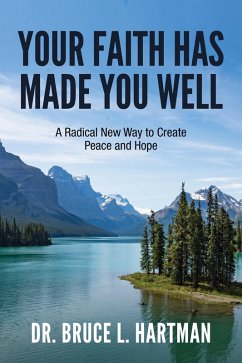 Cover Your Faith Has Made You Well: A Radical New Way to Create Peace and Hope (eBook, ePUB)