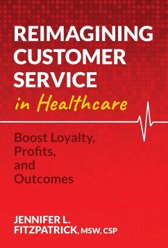 Cover Reimagining Customer Service in Healthcare: Boost Loyalty, Profits, and Outcomes (eBook, ePUB)