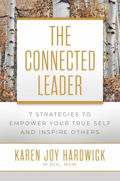 Cover The Connected Leader: 7 Strategies to Empower Your True Self and Inspire Others (eBook, ePUB)