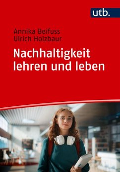 Nachhaltigkeit lehren und leben (eBook, PDF) - Beifuss, Annika; Holzbaur, Ulrich Nachhaltigkeit lehren und leben (eBook, PDF) - Beifuss, Annika; Holzbaur, Ulrich