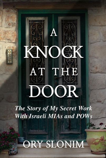 A Knock at the Door: The Story of My Secret Work With Israeli MIAs and POWs (eBook, ePUB) A Knock at the Door: The Story of My Secret Work With Israeli MIAs and POWs (eBook, ePUB)
