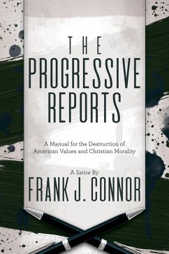 The Progressive Reports: A Manual for the Destruction of American Values and Christian Morality (eBook, ePUB) - Connor, Frank J.