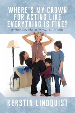 Cover Where's My Crown for Acting Like Everything Is Fine?: Royally Surviving Life's Waiting Periods (eBook, ePUB)