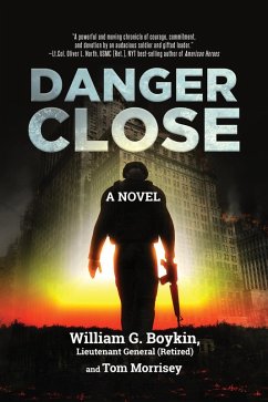 Danger Close: A Novel (eBook, ePUB) - Boykin, LTG (R) Jerry; Morrisey, Tom