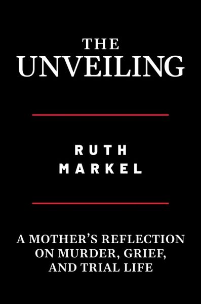 The Unveiling: A Mother's Reflection on Murder, Grief, and Trial Life (eBook, ePUB)