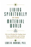 Living Spiritually in the Material World: The Lost Wisdom for Finding Inner Peace, Satisfaction, and Lasting Enthusiasm in Earthly Pursuits (eBook, ePUB)