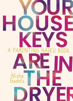 Cover Your House Keys are in the Dryer: A Parenting Haiku Book (eBook, ePUB)