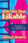 Just Not That Likable: The Price All Women Pay for Gender Bias (eBook, ePUB)