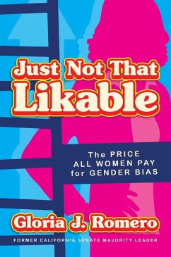 Just Not That Likable: The Price All Women Pay for Gender Bias (eBook, ePUB) - Romero, Gloria J.
