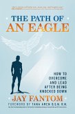 The Path of an Eagle: How to Overcome and Lead After Being Knocked Down (eBook, ePUB)